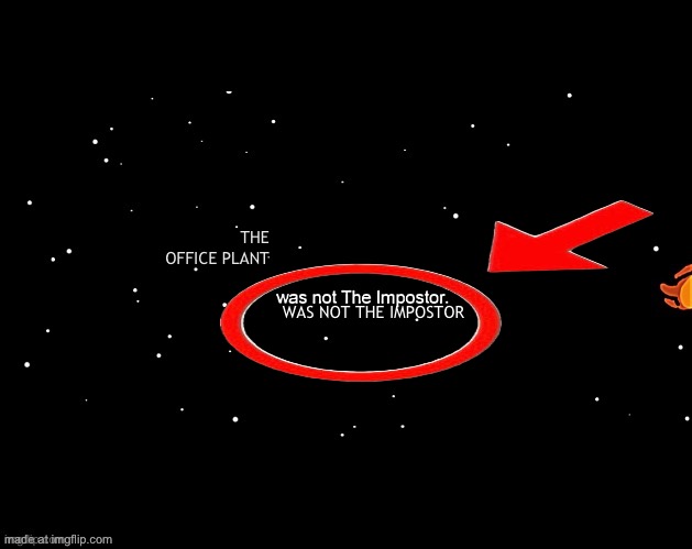 x was not the imposter | THE OFFICE PLANT WAS NOT THE IMPOSTOR | image tagged in x was not the imposter | made w/ Imgflip meme maker