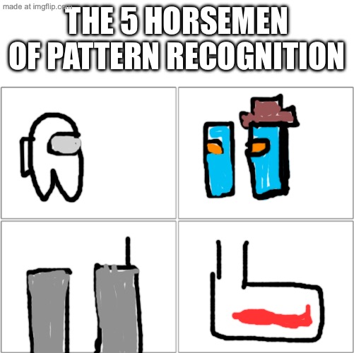 2nd one only needs 2 or 3 colours to work… heh ;-( | THE 5 HORSEMEN OF PATTERN RECOGNITION | image tagged in the 4 horsemen of,memes,funny | made w/ Imgflip meme maker