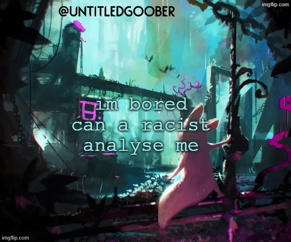 Rain World :) | im bored can a racist analyse me | image tagged in rain world | made w/ Imgflip meme maker