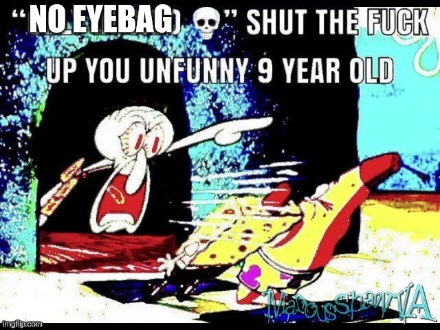 “only in Ohio” stfu you unfunny 9 year old | NO EYEBAG | image tagged in only in ohio stfu you unfunny 9 year old | made w/ Imgflip meme maker