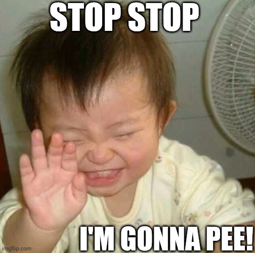Stop Stop I'm Gonna Pee! | STOP STOP; I'M GONNA PEE! | image tagged in chrisjoines1 | made w/ Imgflip meme maker