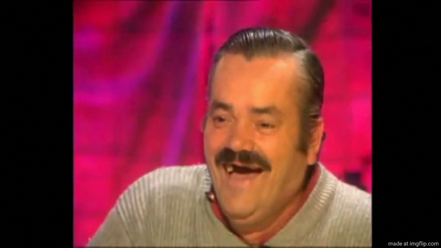 Spanish laughing Guy Risitas | image tagged in spanish laughing guy risitas | made w/ Imgflip meme maker