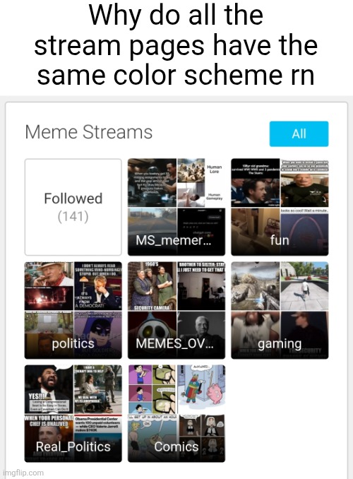 Why do all the stream pages have the same color scheme rn | made w/ Imgflip meme maker