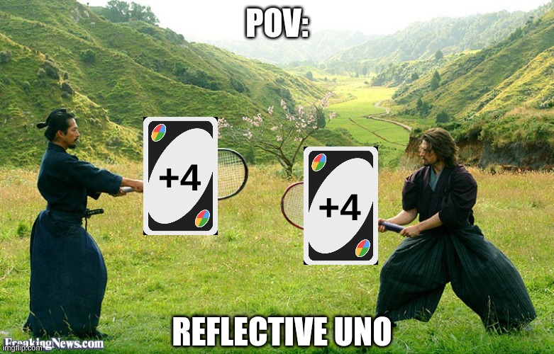 Samurai Tennis | POV: REFLECTIVE UNO +4 +4 | image tagged in samurai tennis | made w/ Imgflip meme maker