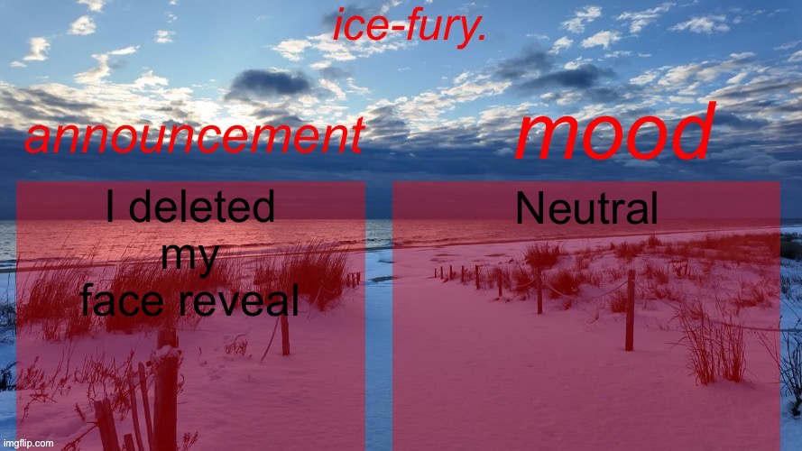 Because that mf wouldn’t stop spamming it | I deleted my face reveal; Neutral | image tagged in ice-fury template v2 | made w/ Imgflip meme maker