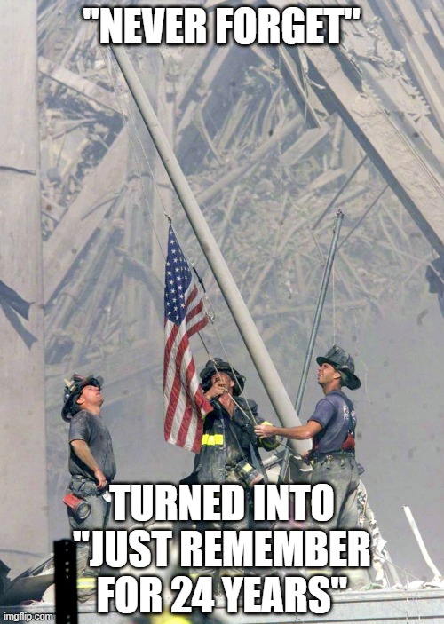 9/11 Firefighter Flag | "NEVER FORGET" TURNED INTO
"JUST REMEMBER FOR 24 YEARS" | image tagged in 9/11 firefighter flag | made w/ Imgflip meme maker