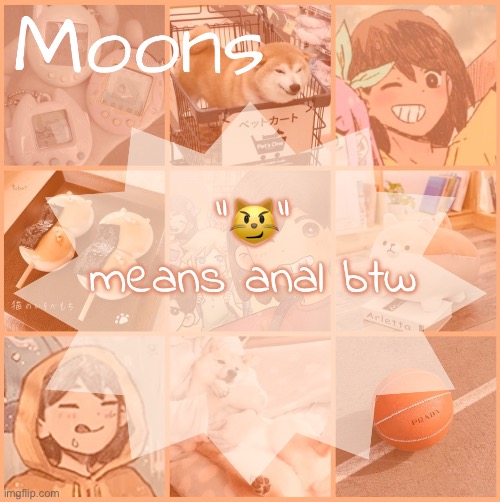 specifically when i use it | "😼" means anal btw | image tagged in moons kel temp | made w/ Imgflip meme maker