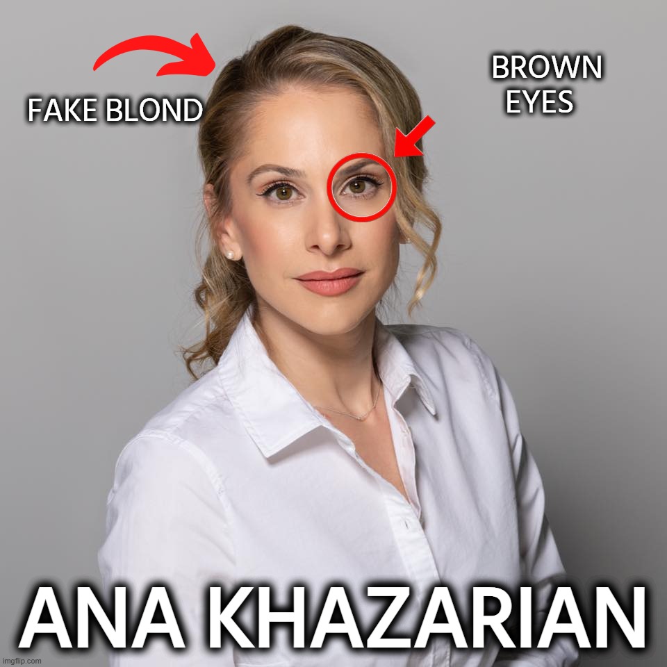 Ana Kasparian | BROWN EYES; FAKE BLOND; ANA KHAZARIAN | image tagged in memes,liberals,youtube,israel,iran,ukraine | made w/ Imgflip meme maker