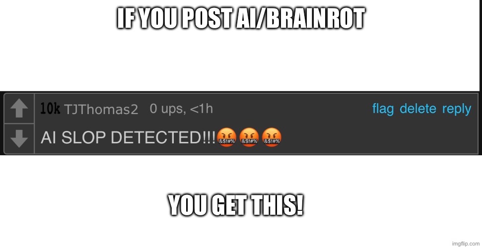 I’ll downvote if you turn off comments | IF YOU POST AI/BRAINROT; YOU GET THIS! | image tagged in ai,downvotes,brainrot,point out,artificial intelligence | made w/ Imgflip meme maker