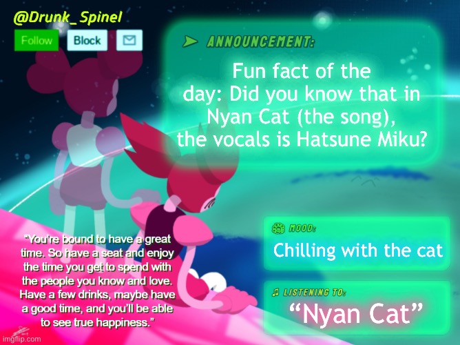 Time to enlighten many people. | Fun fact of the day: Did you know that in Nyan Cat (the song), the vocals is Hatsune Miku? Chilling with the cat; “Nyan Cat” | made w/ Imgflip meme maker