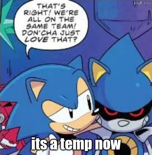 metal sonics ideal hell | its a temp now | image tagged in metal sonics ideal hell | made w/ Imgflip meme maker