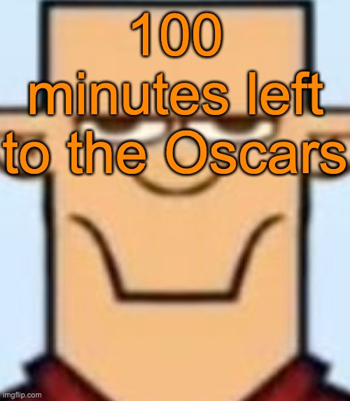 Sped Tyler | 100 minutes left to the Oscars | image tagged in sped tyler | made w/ Imgflip meme maker