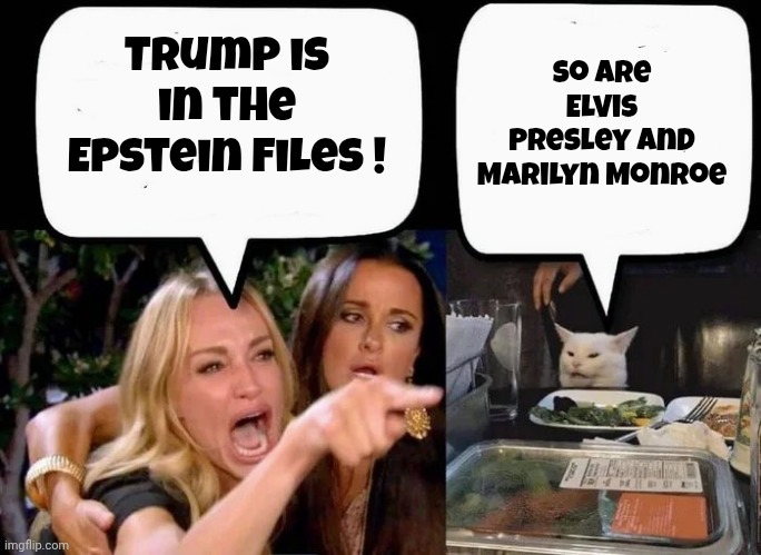 Trump is in the Epstein Files ! So are Elvis Presley and Marilyn Monroe | image tagged in don't eat the cat | made w/ Imgflip meme maker