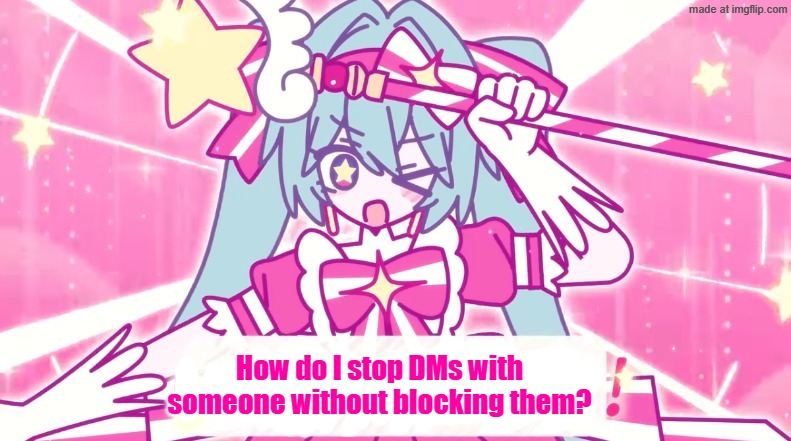 tethythegreat announcement template | How do I stop DMs with someone without blocking them? | image tagged in tethythegreat announcement template | made w/ Imgflip meme maker