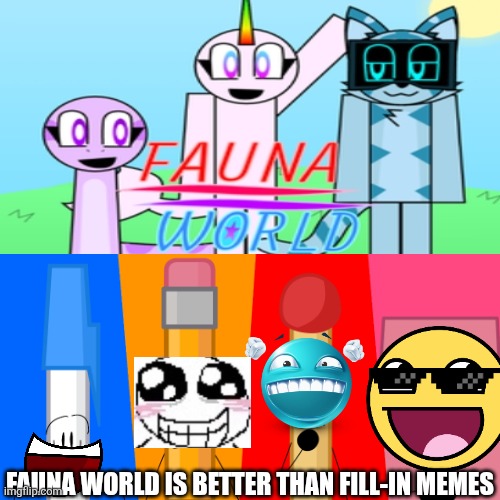 Cry about it DeviantArt | FAUNA WORLD IS BETTER THAN FILL-IN MEMES | image tagged in ruin this fill in meme 73 | made w/ Imgflip meme maker