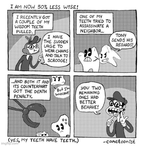 Teeth | image tagged in teeth,tooth,comics,comics/cartoons,wisdom teeth,death penalty | made w/ Imgflip meme maker