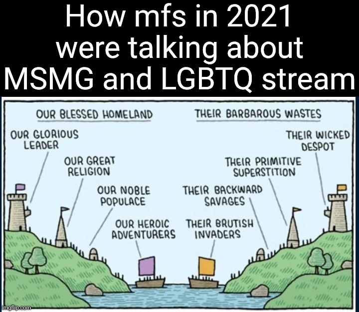 How mfs in 2021 were talking about MSMG and LGBTQ stream | made w/ Imgflip meme maker