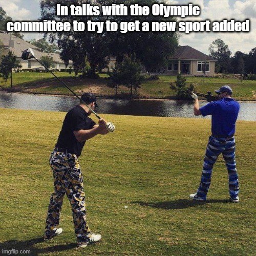 Olympic Shooting | In talks with the Olympic committee to try to get a new sport added | image tagged in olympics,shooting,golf,redneck | made w/ Imgflip meme maker