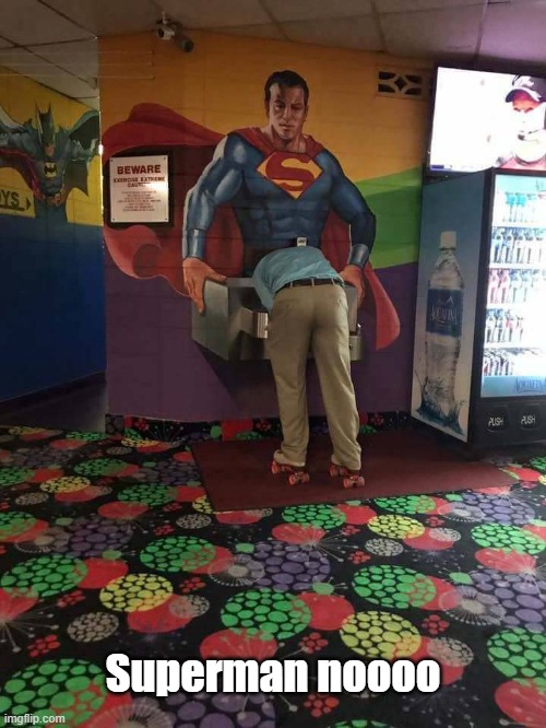 Beware | Superman noooo | image tagged in superman,nooooooooo,skating,fountain | made w/ Imgflip meme maker