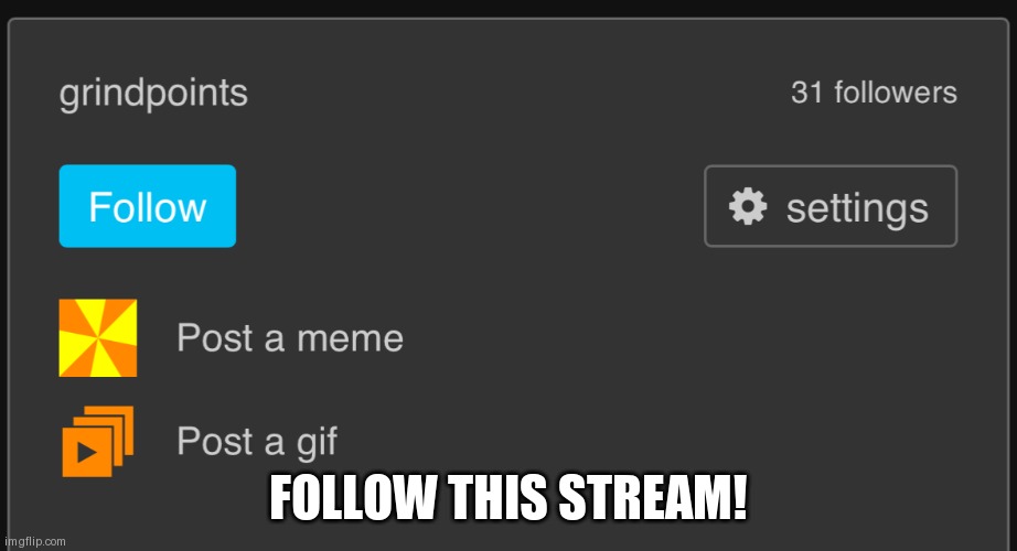 grindpoints | FOLLOW THIS STREAM! | image tagged in grindpoints | made w/ Imgflip meme maker