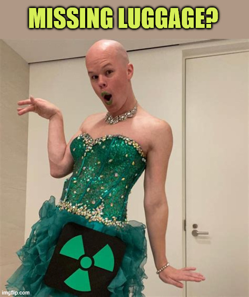 Sam Brinton | MISSING LUGGAGE? | image tagged in sam brinton | made w/ Imgflip meme maker