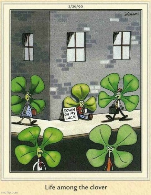 A 3-leaf clover in a 4-leaf clover world | image tagged in the far side,comics,down on my luck,beggar,3 leaf clover,4 leaf clover | made w/ Imgflip meme maker