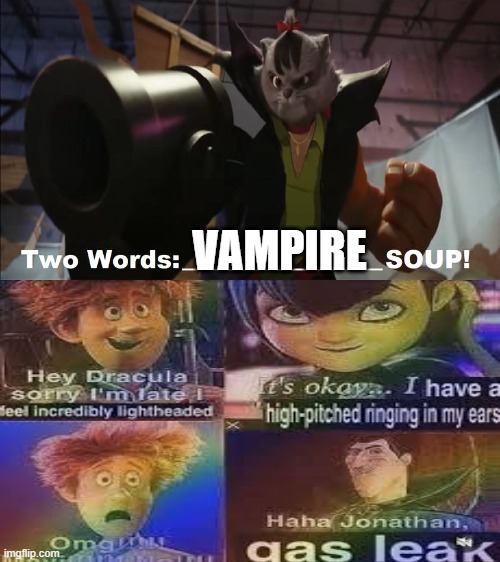 Haha, Dracula! | VAMPIRE | image tagged in frankenpete makes who into soup | made w/ Imgflip meme maker