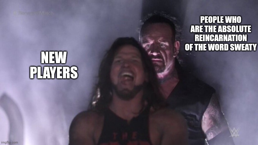 AJ Styles & Undertaker | PEOPLE WHO ARE THE ABSOLUTE REINCARNATION OF THE WORD SWEATY; NEW PLAYERS | image tagged in aj styles undertaker | made w/ Imgflip meme maker