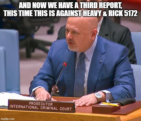 AND NOW WE HAVE A THIRD REPORT, THIS TIME THIS IS AGAINST HEAVY & RICK 5172 | made w/ Imgflip meme maker