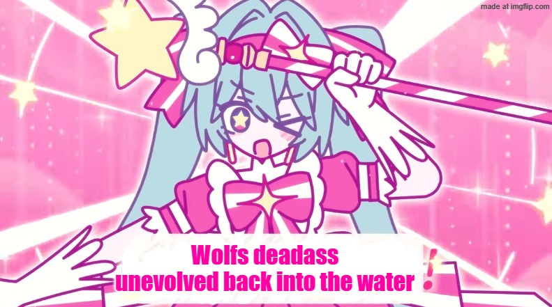 tethythegreat announcement template | Wolfs deadass unevolved back into the water | image tagged in tethythegreat announcement template | made w/ Imgflip meme maker