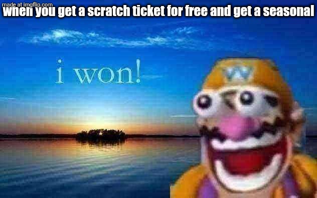 happened to me once | when you get a scratch ticket for free and get a seasonal | image tagged in i won,yay,spongebob,msm,my singing monsters | made w/ Imgflip meme maker