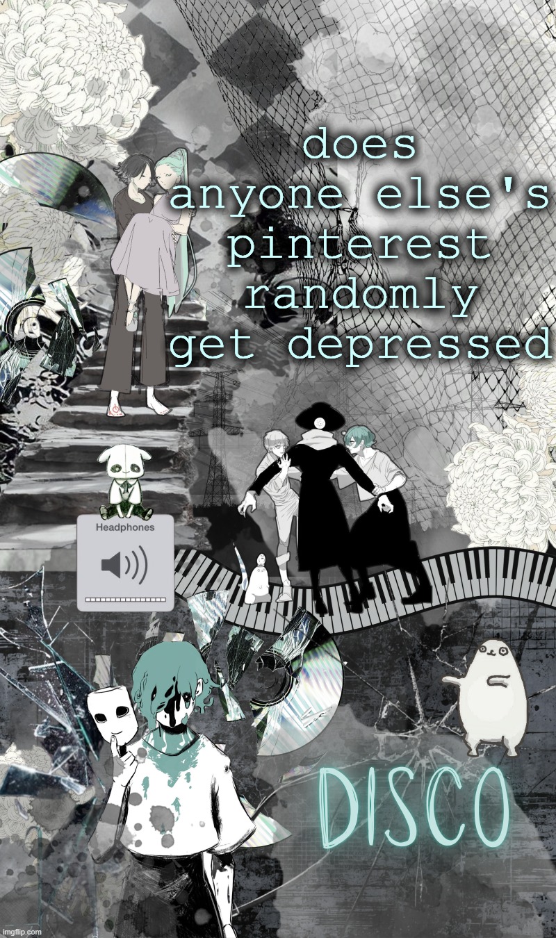 Disco's Eve template | does anyone else's pinterest randomly get depressed | image tagged in disco's eve template | made w/ Imgflip meme maker