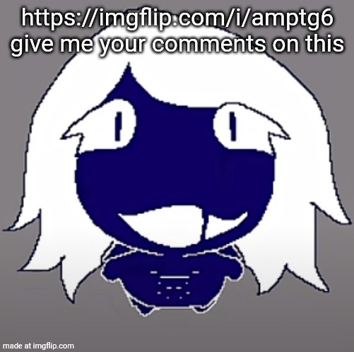 link in desc and comments | https://imgflip.com/i/amptg6 give me your comments on this | image tagged in roulx kaard | made w/ Imgflip meme maker