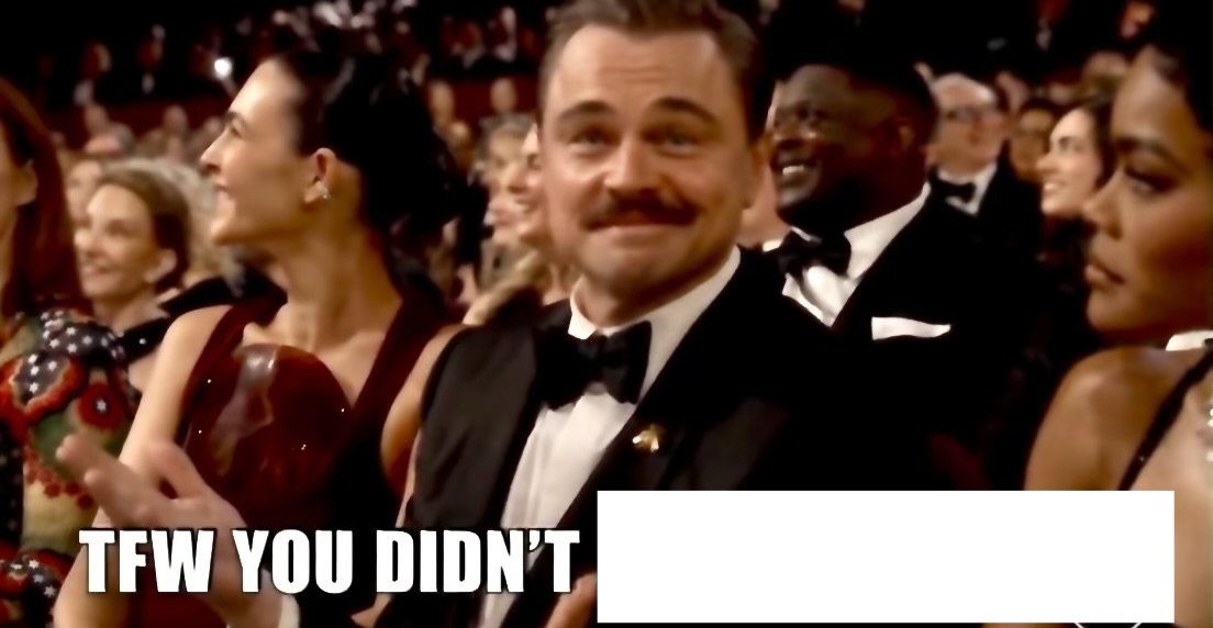 That Feeling When You Didn’t Blank Meme Template