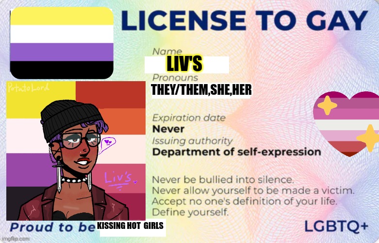 Yo I got my license! | LIV'S; THEY/THEM,SHE,HER; KISSING HOT  GIRLS | image tagged in license to gay | made w/ Imgflip meme maker