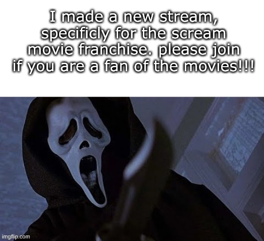 https://imgflip.com/m/scream_movie_stream (copy and paste) | image tagged in scream | made w/ Imgflip meme maker