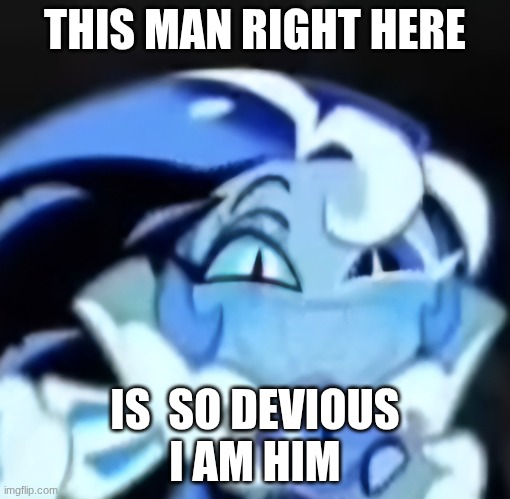 Happy shadow milk cookie | THIS MAN RIGHT HERE; IS  SO DEVIOUS
I AM HIM | image tagged in happy shadow milk cookie | made w/ Imgflip meme maker