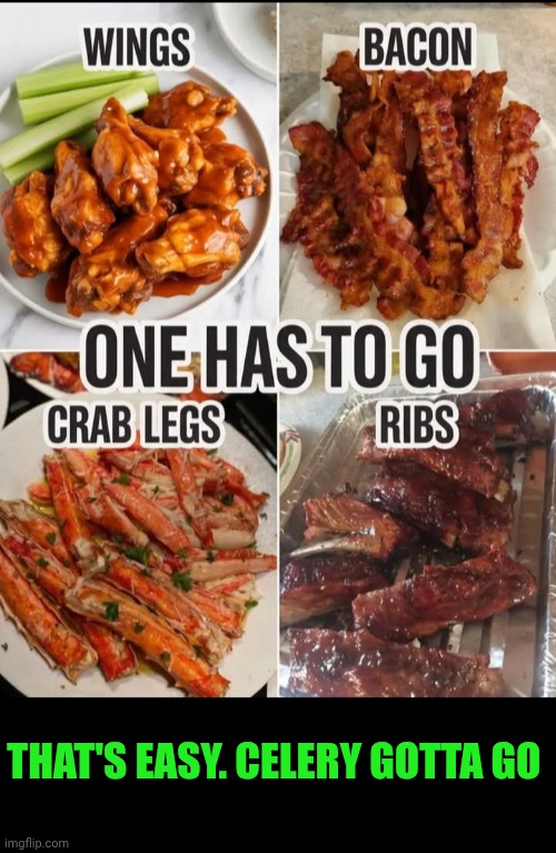 Funny | THAT'S EASY. CELERY GOTTA GO | image tagged in funny,food,decisions | made w/ Imgflip meme maker