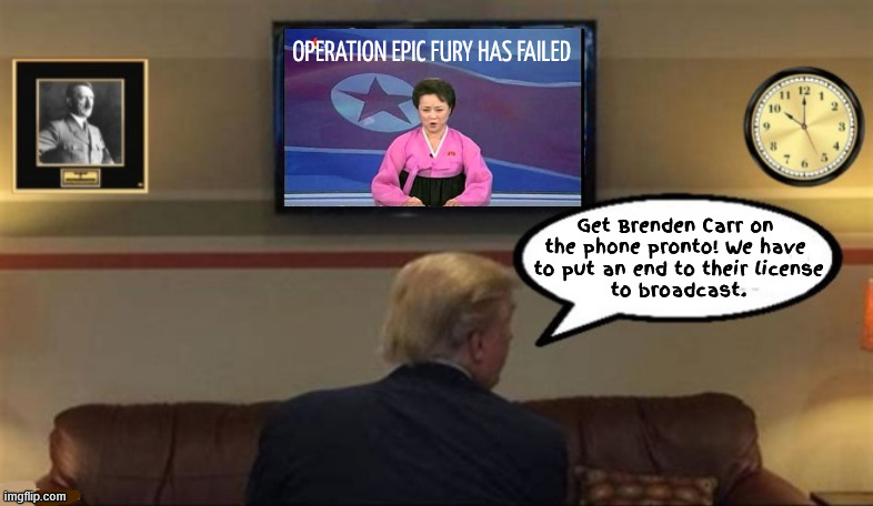Dotards Delusional Diplomacy | OPERATION EPIC FURY HAS FAILED; Get Brenden Carr on the phone pronto! We have
 to put an end to their license
 to broadcast. | image tagged in dotards delusional diplomacy,fasciats foolish fury,putin's and netnyahu's puppet | made w/ Imgflip meme maker