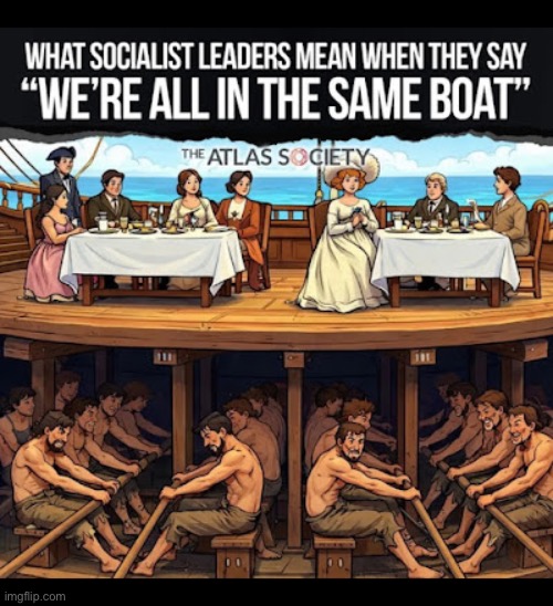 The socialists/communists/Marxists rarely practice what they “preach” to the rest of us | image tagged in anti communists,socialists,same boat,haves,have nots,slaves | made w/ Imgflip meme maker