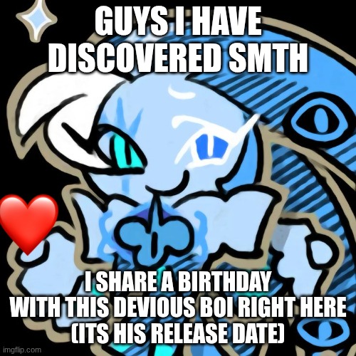 Shadow Milk Puppet | GUYS I HAVE DISCOVERED SMTH; I SHARE A BIRTHDAY WITH THIS DEVIOUS BOI RIGHT HERE
(ITS HIS RELEASE DATE) | image tagged in shadow milk puppet,ye | made w/ Imgflip meme maker