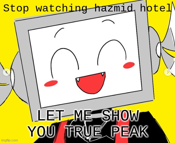 BUTCHER VANITY ICY | Stop watching hazmid hotel; LET ME SHOW YOU TRUE PEAK | image tagged in butcher vanity icy | made w/ Imgflip meme maker