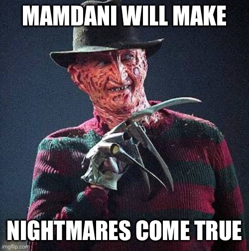 Freddy Nightmare | MAMDANI WILL MAKE NIGHTMARES COME TRUE | image tagged in freddy nightmare | made w/ Imgflip meme maker