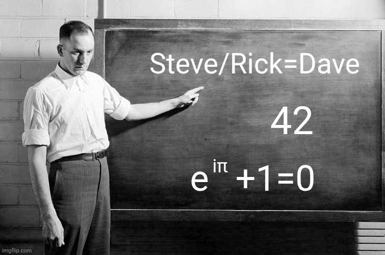 The number 42, Euler's equation, and the most important equation ever... | Steve/Rick=Dave; 42; iπ; e   +1=0 | image tagged in chalkboard | made w/ Imgflip meme maker