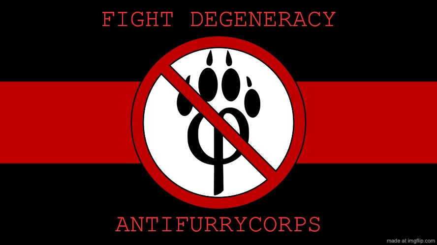 anti furry flag | FIGHT DEGENERACY; ANTIFURRYCORPS | image tagged in anti furry flag | made w/ Imgflip meme maker