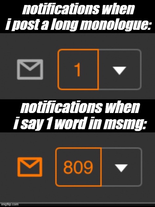 1 notification vs. 809 notifications with message | notifications when i post a long monologue:; notifications when i say 1 word in msmg: | image tagged in 1 notification vs 809 notifications with message | made w/ Imgflip meme maker