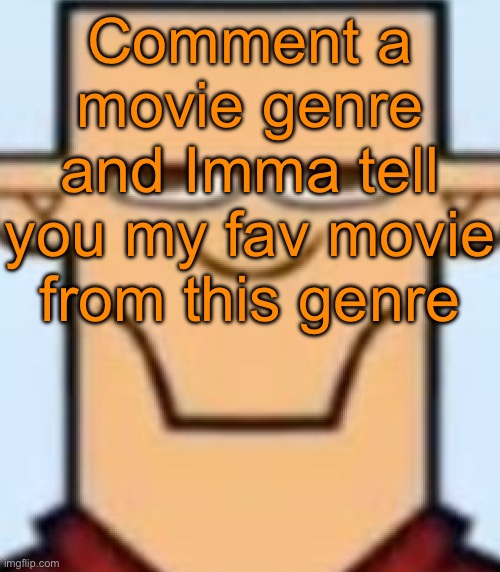 Sped Tyler | Comment a movie genre and Imma tell you my fav movie from this genre | image tagged in sped tyler | made w/ Imgflip meme maker