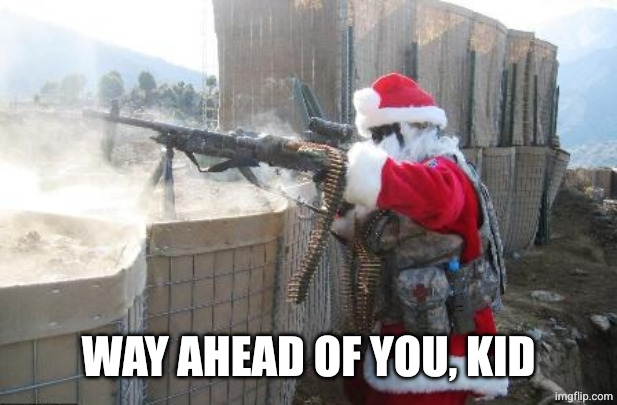 Hohoho Meme | WAY AHEAD OF YOU, KID | image tagged in memes,hohoho | made w/ Imgflip meme maker