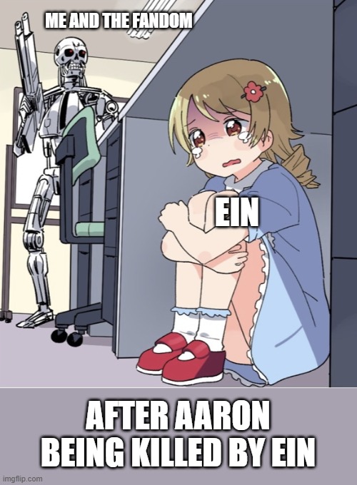 Revenge for Aphmau And Aaron | ME AND THE FANDOM; EIN; AFTER AARON BEING KILLED BY EIN | image tagged in anime girl hiding from terminator | made w/ Imgflip meme maker