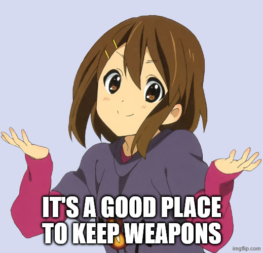 Yui | IT'S A GOOD PLACE
TO KEEP WEAPONS | image tagged in yui | made w/ Imgflip meme maker